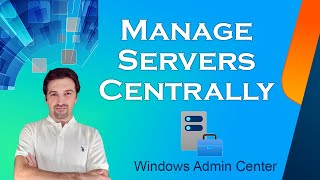 How to Centrally Manage Servers? Windows Admin Center!