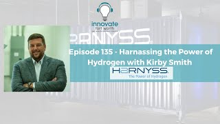 #135 Kirby Smith: Harnessing the Power of Hydrogen