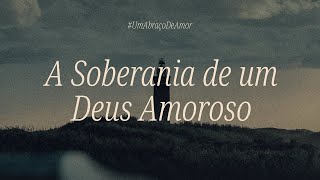 A SOBERANIA DE UM DEUS AMOROSO | CRISTIANE GARBIN