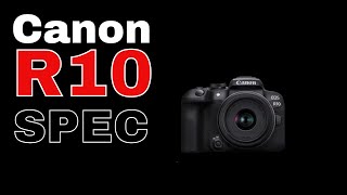 Canon R10 Spec - Is this the camera we have been waiting for??