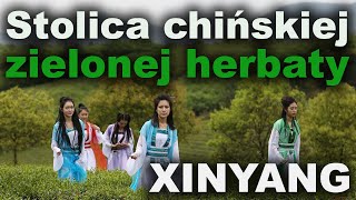 Stolica chińskiej zielonej herbaty: Xinyang 信阳 - 98 najbogatsze miasto w Chinach #3