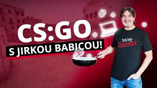 Streamujeme CSGO s Jirkou Babicou!