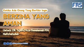 Berzina Yang Aman - Ustadz Dr. Syafiq Riza Basalamah, MA.