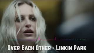 Over Each Other - Linkin Park (Audio)