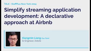 Simplify streaming application development | Xiangmin Liang | StaffPlus New York 2024