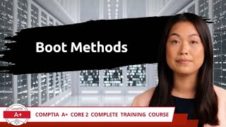 CompTIA A+ Core 2 (220-1102) | Boot Methods | Exam Objective 1.9 | Course Training Video