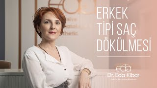 Erkek Tipi Saç Dökülmesi | Dr. Eda Kibar Atasoy