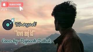 |Shayad|love aaj kl 2|Arijit Singh| cover by Rajneesh Pathak|raw voice|#kartikaryan #2020songs