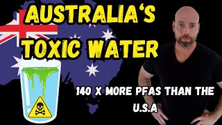 Australia's toxic water, PFAS 140 times higher than the U.S