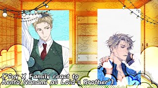 [°Spy X Family react to Kento Nanami as Loid's Brother°]