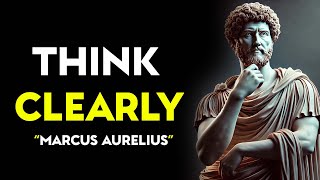 How To Think Clearly | Stoicism Marcus Aurelius