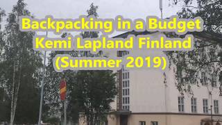 HOW TO TRAVEL CHEAP | KEMI ARCTIC LAPLAND FINLAND SUMMER 2019 | LAPLAND TOUR