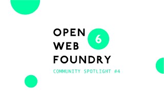 Community Spotlight #4 | Open Web Foundry 6