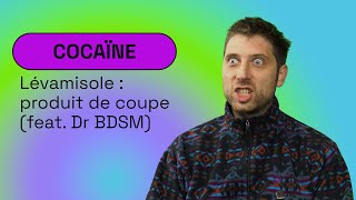 [❄️ Cocaïne] Lévamisole : produit de coupe (feat. Docteur BDSM)