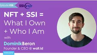 NFT + SSI = What I Own + Who I am | SSI Orbit Podcast E38