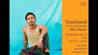 Tessellated in conversation with Max Glazer 09.30.20