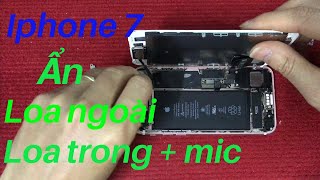 sửa iphone 7 , 7 plus Ẩn loa ngoài + mất loa trong +míc /fix iphone 7, 7 plus Hide speakerphone