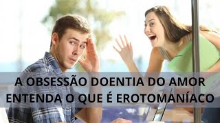 A Obsessao Doentia do Amor Entenda o que e Erotomania