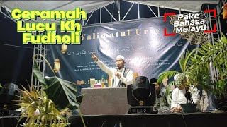 Ceramah Lucu Kh Fudholi Pake Bahasa Melayu - Jama'ah Sampe Ngakak