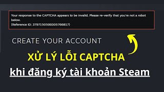 Sửa Lỗi Your response to the CAPTCHA appears to be invalid Không Tạo Tài Khoản Steam Được 2023