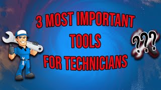 the 3 Most Important Tools for Technicians