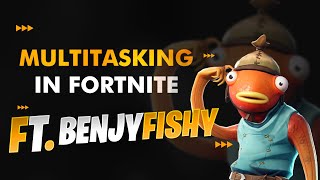 Multitasking like BENJYFISHY - The most UNDERRATED skill in COMPETITIVE FORTNITE