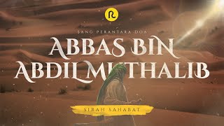 Abbas bin Abdil Muthalib || Sirah Sahabat || Ruwas Pedia