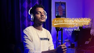 Arijit Singh Mashup Cover || Rishiraj Dutta