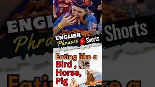 Eating like a Pig,Bird,Horse Meaning | English Phrases #spokenenglish #phrases #trending #vocabulary