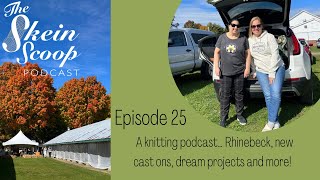 The Skein Scoop / Ep. 25 / A knitting podcast… Rhinebeck, new cast ons, dream projects and more!