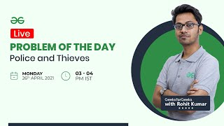 Police and Thieves | Problem of the day | GeeksforGeeks Practice