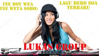 Lagu Dero Soa Terbaru - Ine Doy Wea (Ine Weta Sobo)  - LUKAS GROUP || Lagu Dero Versi Terbaru 2023