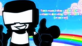 Tankman John - Pink Fluffy unicorn dancing on rainbows [ai cover] #фнф #fnf #fridaynightfunkin