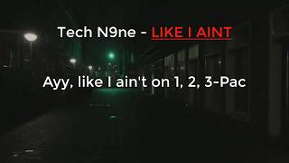 Tech N9ne - Like I Aint ( Lyrics / Lyric Video )