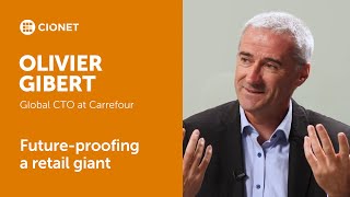 Olivier Gibert - Global CTO at Carrefour - Future-proofing a retail giant