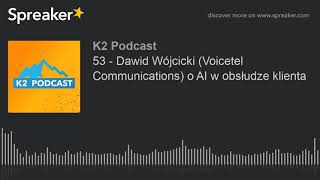 53 - Dawid Wójcicki (Voicetel Communications) o AI w obsłudze klienta