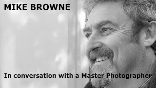 Mike Browne the interview - A Master Photographer and Youtube Influencer