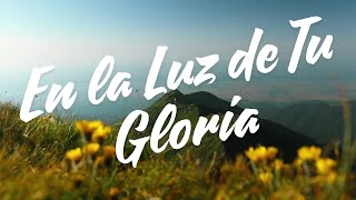 EN LA LUZ DE TU GLORIA - MUSICA CRISTIANA DE ALABANZA Y ADORACION