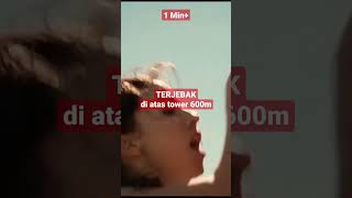 1 Minute+ Movie || TERJEBAK berhari-hari di atas tower setinggi 600 meter !!