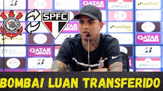 FINALMENTE l CORINTHIANS ACERTA TROCA DE LUAN COM JOGADOR DO SÃO PAULO l NOTÍCIAS DO TIMÃO