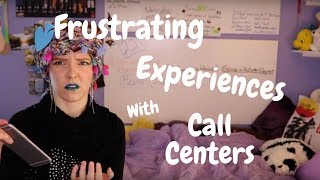 Frustrating Experiences with Call Centers part 1