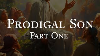 The Prodigal Son : Part 1