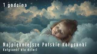 Najpiękniejsze polskie kołysanki dla dzieci - usypianki, przytulanki, utulanki - 1 godzina