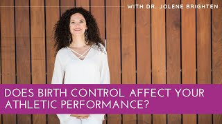 Does birth control affect your athletic performance? | Dr. Jolene Brighten