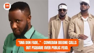 "UNA DON FADE.." - COMEDIAN DEEONE CALLS OUT PSQUARE OVER PUBLIC FEUD.