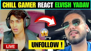 🔴 Chill Gamer LIVE React On Elvish Yadav ' UNFOLLOW | CHILL ' mai elvish bhai ko follow nahi karta?