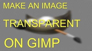 Make an Image Transparent in Gimp - 2015