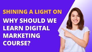 Shining a Light on Why Should We Learn Digital marketing course? | Digital School of Delhi |