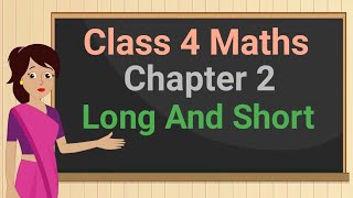 Class 4 Maths Chapter 2 "Long And Short" cbse ncert english medium