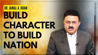 Building a Better Nation Through Character Building: Dr. Jamal A Khan